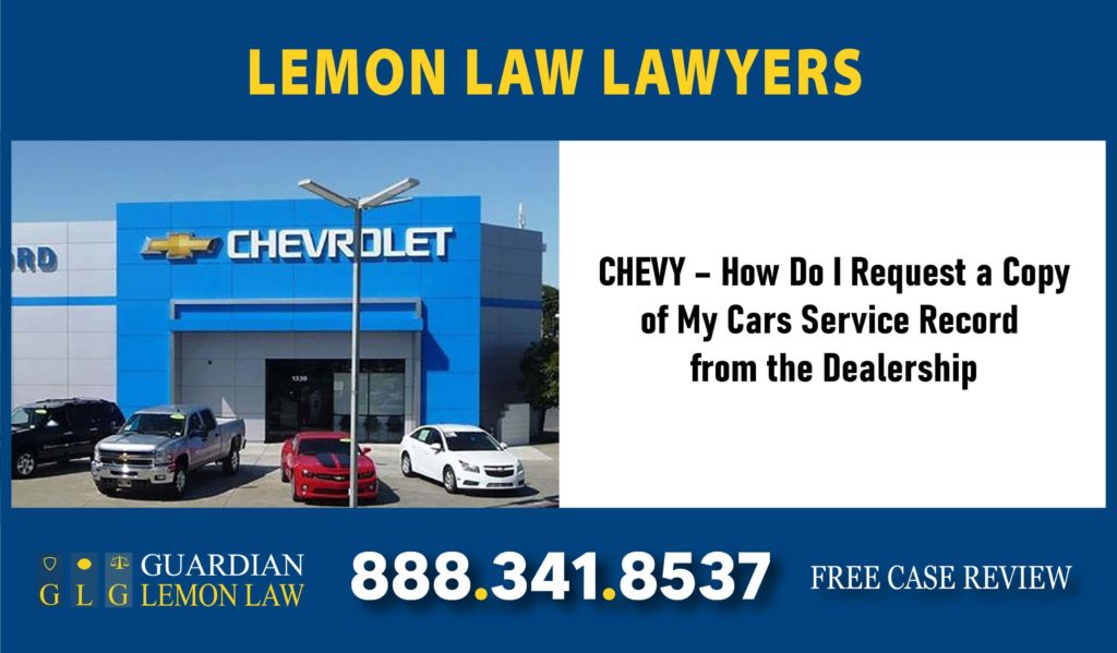 CHEVY – How Do I Request a Copy of My Cars Service Record from the Dealership lawyer attorney sue lawsuit