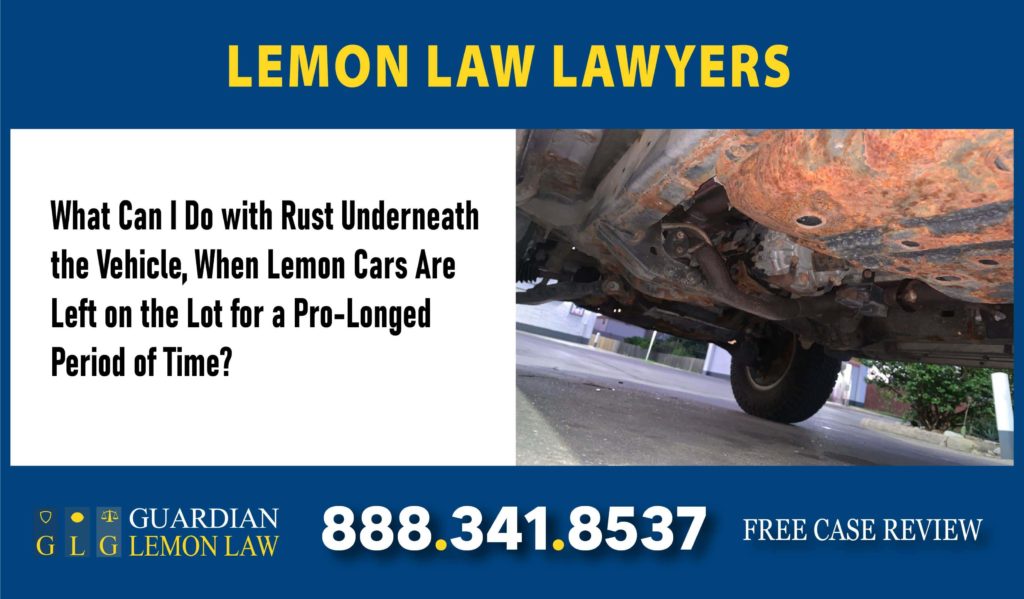 What Can I Do with Rust Underneath the Vehicle, When Lemon Cars Are Left on the Lot for a Pro-Longed Period of Time sue lawsuit