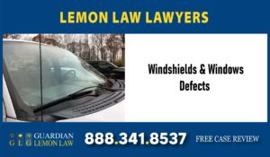 Windshields Windows - Defects - Lemon Lawyer defect defective attorney